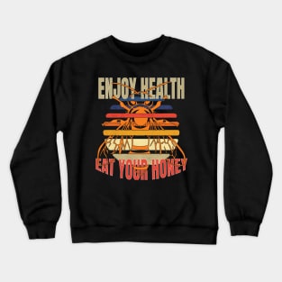 Enjoy health eat your honey Crewneck Sweatshirt